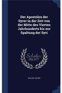Der Apostolos der Syrer in der Zeit von der Mitte des Vierten Jahrhunderts bis zur Spaltung der Syri