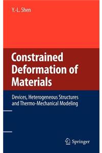 Constrained Deformation of Materials: Devices, Heterogeneous Structures and Thermo-Mechanical Modeling
