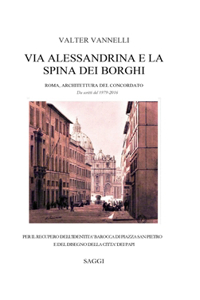 VIA ALESSANDRINA E LA SPINA DEI BORGHI _ Roma, Architettura del Concordato. Da scritti del 1979-2016.