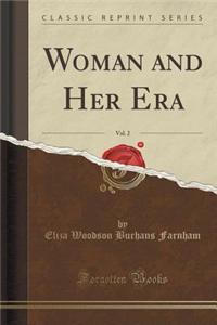 Woman and Her Era, Vol. 2 (Classic Reprint)