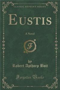 Eustis: A Novel (Classic Reprint)