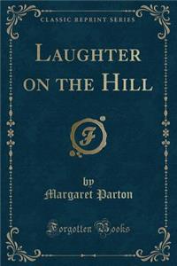 Laughter on the Hill (Classic Reprint)
