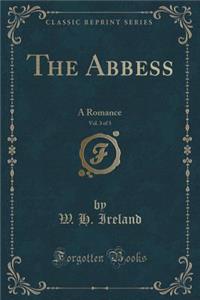 The Abbess, Vol. 3 of 3: A Romance (Classic Reprint)