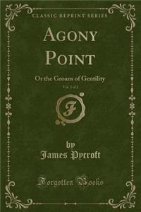 Agony Point, Vol. 2 of 2: Or the Groans of Gentility (Classic Reprint)