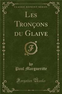 Les Tronçons Du Glaive (Classic Reprint)