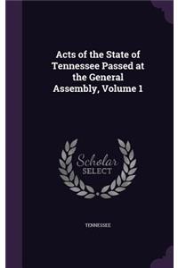 Acts of the State of Tennessee Passed at the General Assembly, Volume 1