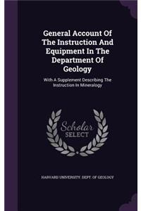 General Account of the Instruction and Equipment in the Department of Geology