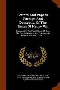 Letters And Papers, Foreign And Domestic, Of The Reign Of Henry Viii