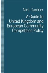 Guide to United Kingdom and European Community Competition Policy