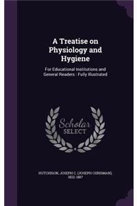 A Treatise on Physiology and Hygiene
