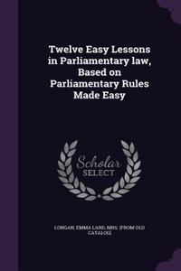 Twelve Easy Lessons in Parliamentary law, Based on Parliamentary Rules Made Easy