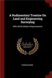 A Rudimentary Treatise on Land and Engineering Surveying