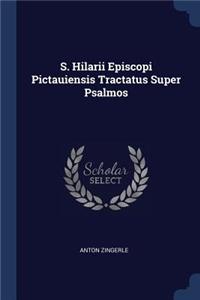 S. Hilarii Episcopi Pictauiensis Tractatus Super Psalmos