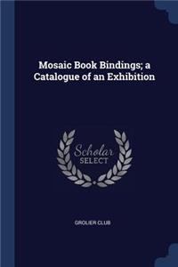 Mosaic Book Bindings; a Catalogue of an Exhibition