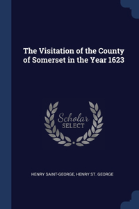 The Visitation of the County of Somerset in the Year 1623