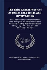 The Third Annual Report of the British and Foreign Anti-slavery Society