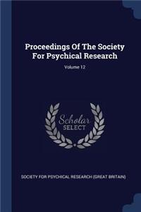 Proceedings Of The Society For Psychical Research; Volume 12