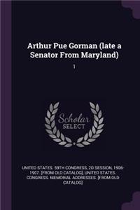 Arthur Pue Gorman (late a Senator From Maryland)