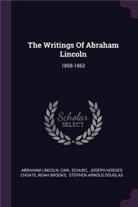 The Writings Of Abraham Lincoln: 1858-1862