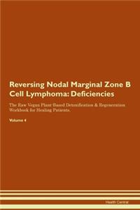 Reversing Nodal Marginal Zone B Cell Lymphoma: Deficiencies The Raw Vegan Plant-Based Detoxification & Regeneration Workbook for Healing Patients.Volume 4