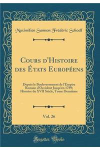 Cours d'Histoire Des États Européens, Vol. 26