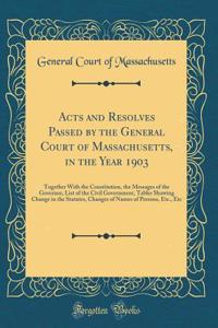 Acts and Resolves Passed by the General Court of Massachusetts, in the Year 1903