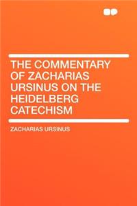 The Commentary of Zacharias Ursinus on the Heidelberg Catechism