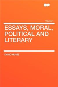 Essays, Moral, Political and Literary Volume 1