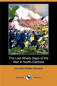The Last Ninety Days of the War in North-Carolina (Dodo Press)