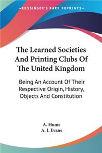 Learned Societies And Printing Clubs Of The United Kingdom