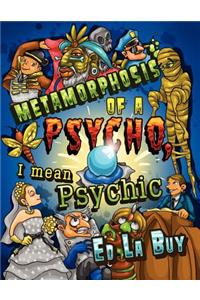 Metamorphosis of a Psycho, I Mean Psychic