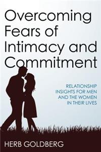 Overcoming Fears of Intimacy and Commitment