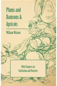 Plums and Damsons & Apricots - With Chapters on Cultivation and Varieties