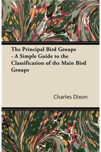 The Principal Bird Groups - A Simple Guide to the Classification of the Main Bird Groups