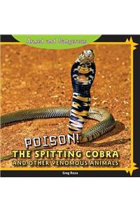 Poison! the Spitting Cobra and Other Venomous Animals