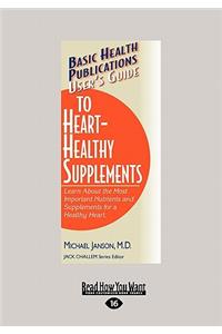 User's Guide to Heart-Healthy Supplements: Learn about the Most Important Nutrients and Supplements for a Healthy Heart. (Large Print 16pt)