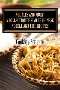 Noodles and More! a Collection of Simple Chinese Noodle and Rice Recipes