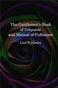 The Gentlemen's Book of Etiquette and Manual of Politeness