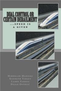 Dual Control or Certain Derailment