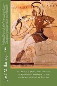 Juegos Olímpicos de la Era Antigua en Grecia, la carrera de Filípides en el año 490 a.C. y la Batalla de Maratón (The Ancient Olympic Games in Greece, the Pheidippides running in the year 490 BC and the Battle of Marathon)