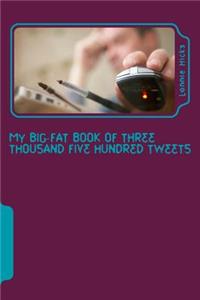 My Big Fat Book of Three Thousand Five Hundred Tweets