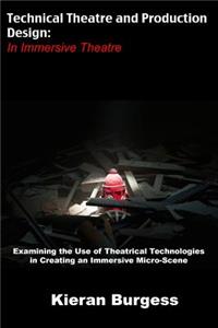 Examining the Use of Theatrical Technologies in Creating an Immersive Micro-Scene: Technical Theatre and Production Design: In Immersive Theatre: Technical Theatre and Production Design: in Immersive Theatre