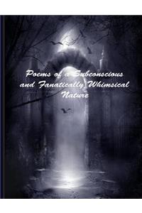 Poems of a Subconscious & Fanatically Whimsical Nature