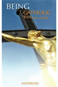 Being Catholic Journal Diary (Notebook)