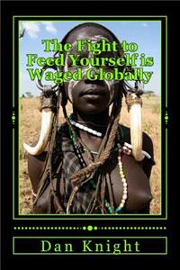 The Fight to Feed Yourself Is Waged Globally