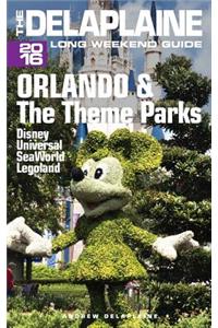 Orlando & the Theme Parks - The Delaplaine 2016 Long Weekend Guide