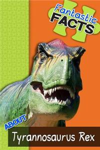 Fantastic Facts about Tyrannosaurus Rex: Illustrated Fun Learning for Kids