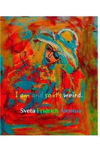 I am and so it's weird.