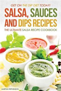 Salsa, Sauces and Dips Recipes - The Ultimate Salsa Recipe Cookbook: Get on the Dip Diet Today!