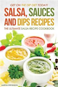 Salsa, Sauces and Dips Recipes - The Ultimate Salsa Recipe Cookbook: Get on the Dip Diet Today!